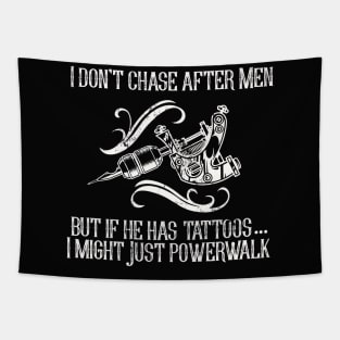 I Don't Chase After Men.  But if He Has Tattoos I Might just Powerwalk Tapestry