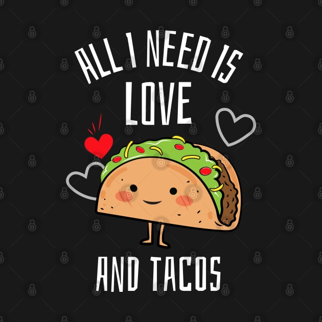 All i need is love and tacos by Art Cube