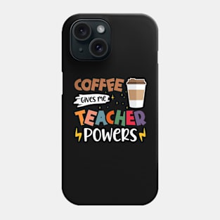 Coffee Gives Me Teacher Powers - Funny Teachers Coffee Lovers Phone Case