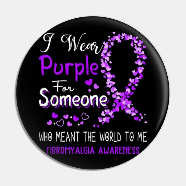 I Wear Purple For Someone Who Meant The World To Me Fibromyalgia Awareness Support Fibromyalgia Warrior Gifts Pin by ThePassion99