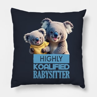 Just a Highly Koalified Babysitter Koala 2 Pillow