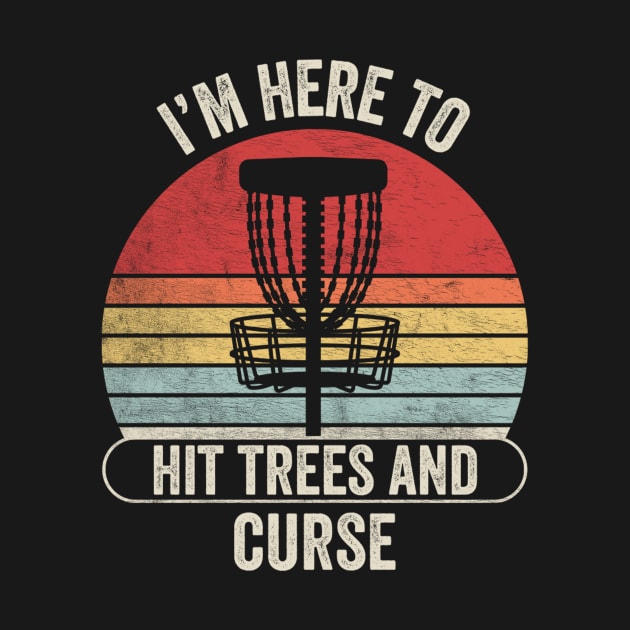 I'm Here To Hit Trees And Curse Funny Disc Golf Gift for Disc Golfer Flying Disc Sport by SomeRays