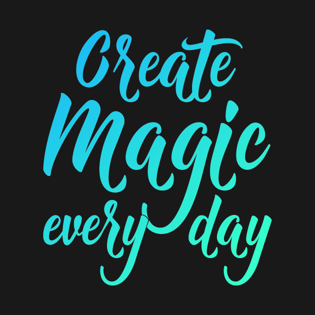 Create Magic Every Day - Green and Blue by fairytalelife