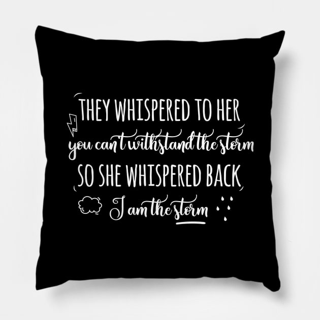 They whispered to her you can't withstand the storm Pillow by EmergentGear