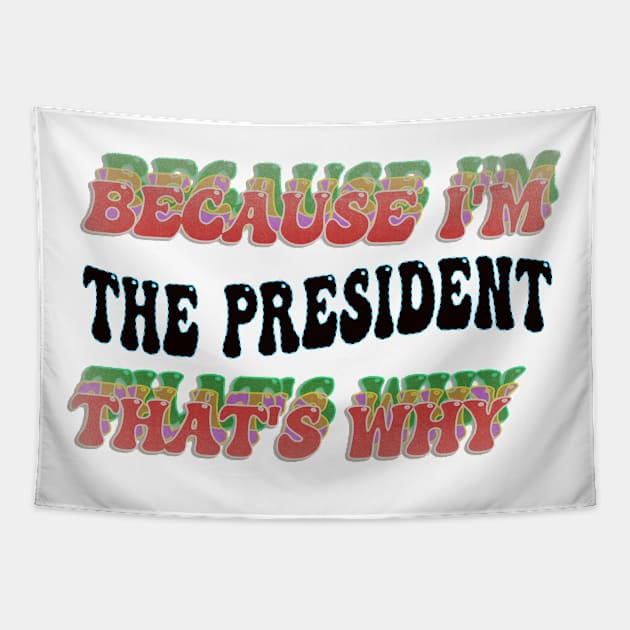 BECAUSE I'M - THE PRESIDENT,THATS WHY Tapestry by elSALMA