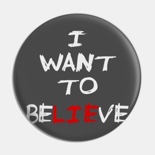 I Want To Believe Pin