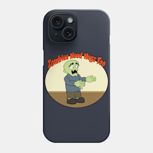 Zombies Need Hugs Too Phone Case