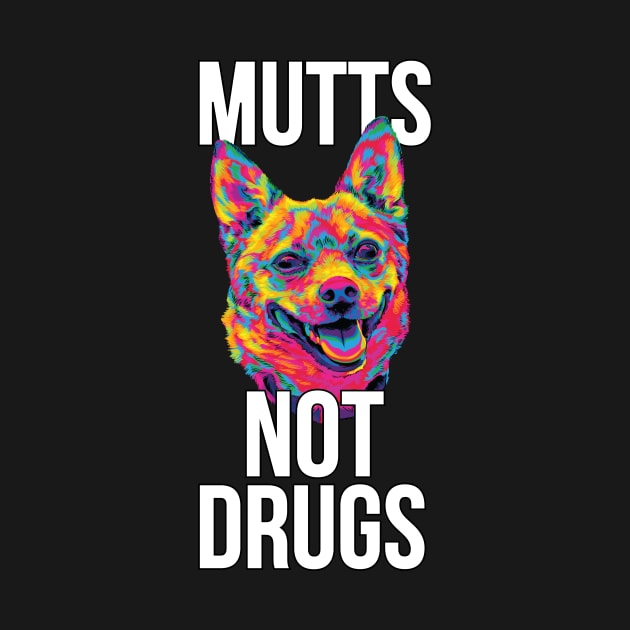 Mutts Not Drugs by polliadesign