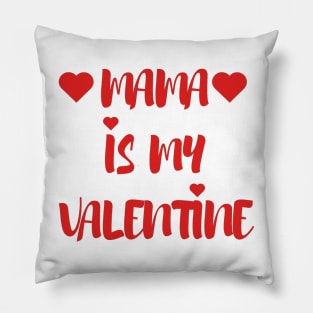 Mama is my Valentine - Valentines Day - 2023 Pillow