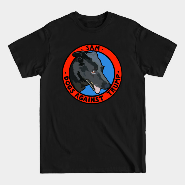 Discover DOGS AGAINST TRUMP - SAM - Anti Trump - T-Shirt