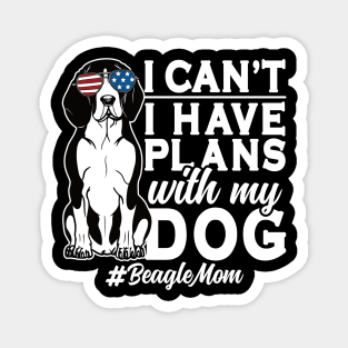 I Can't I Have Plans With My Dog Beagle Mom Magnet