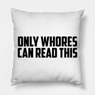 Only Whores Can Read This Pillow