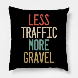 less traffic more gravel Pillow