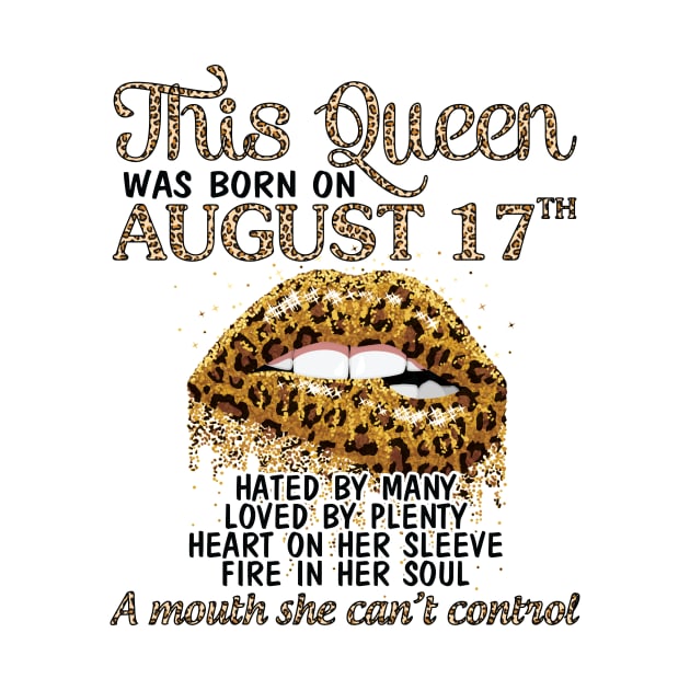 This Queen Was Born On August 17th Hated By Many Loved By Plenty Heart Fire A Mouth Can't Control by Cowan79