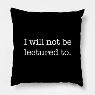 I Will Not Be Lectured To Pillow