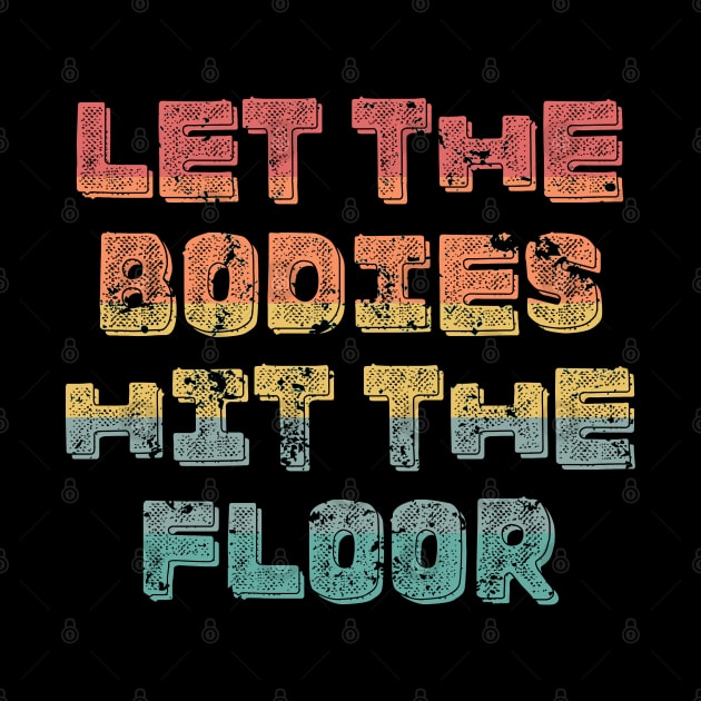 Let the Bodies hit the Floor-Funny Meme-Retro Sunset by ARTSYVIBES111