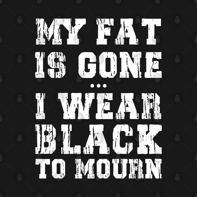 My Fat Is Gone - I Wear Black To Mourn by Trendsdk