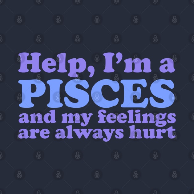 Help, I'm a Pisces and My Feelings Are Always Hurt by Flourescent Flamingo