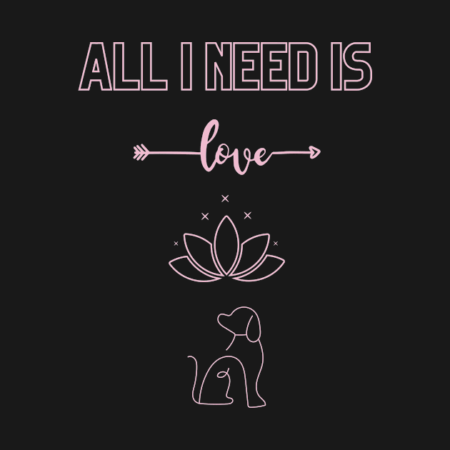 all I need is love and yoga and a dog by Expressyourself