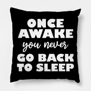 once awake you never go back to sleep Pillow