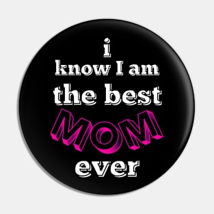 i know i am the best mom ever - pink, black and white Pin