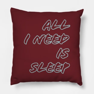 All I need is sleep Pillow