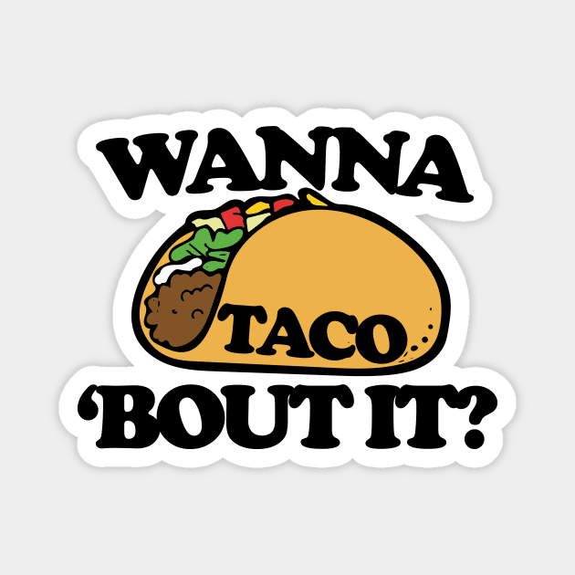 Wanna TACO bout it Magnet by bubbsnugg