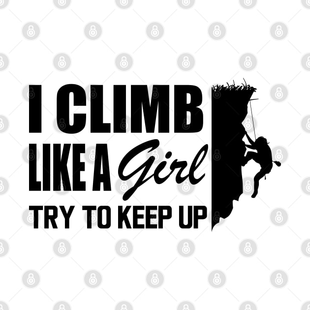 Climbing girl - Climb like a girl try to keep up by KC Happy Shop