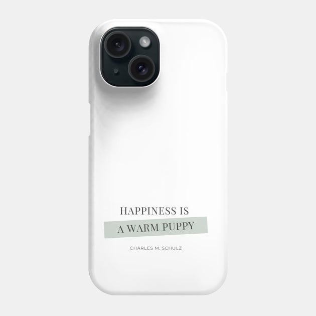 Happiness is a Warm Puppy Quote Phone Case by smallprickly