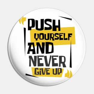 push yourself and never give up Pin