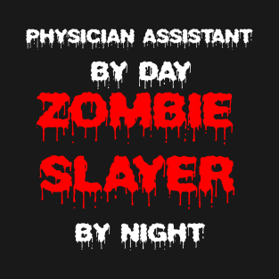 Funny Spooky Halloween Party Trendy Gift - Physician Assistant By Day Zombie Slayer By Night T-Shirt