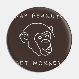 Pay Peanuts, Get Monkeys Pin