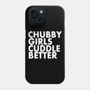 Chubby Girls Cuddle Better Funny Chubby Costume Phone Case