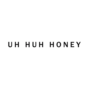 Uh Huh Honey T-Shirt