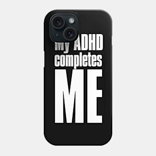 My ADHD completes Me Phone Case