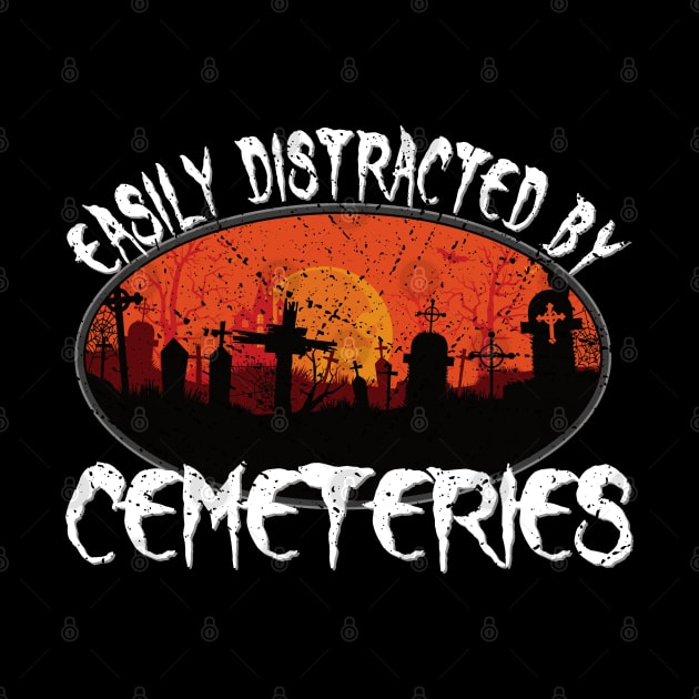 Easily Distracted by Cemeteries Taphophile Graveyard by Graveyard Gossip