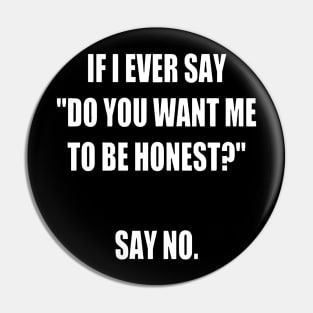 Do you want me to be honest Pin