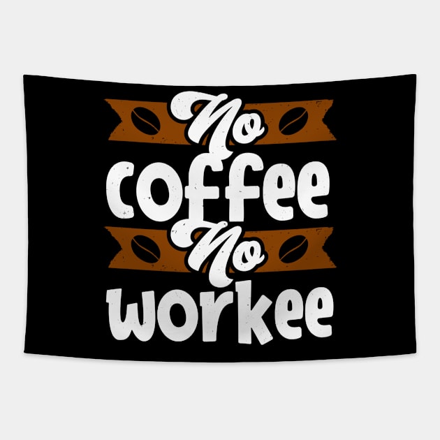 No Coffee no Workee funny Caffeine Quote Tapestry by Foxxy Merch