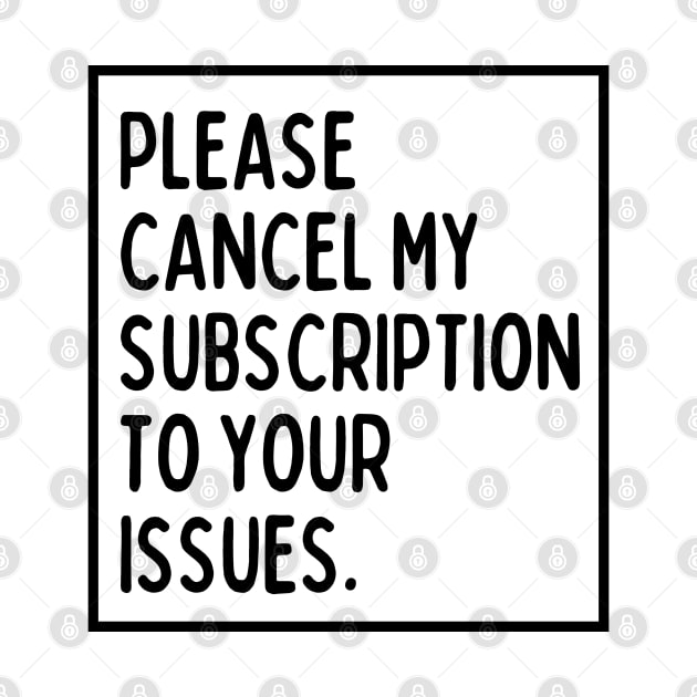 Please cancel my subscription to your issues. by mksjr