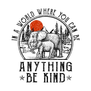 Elephant In A World Where You Can Be Anything Be Kind T-Shirt