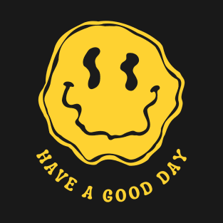 Have A Good Day T-Shirt