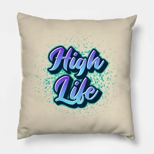 High Life Pillow by Tip Top Tee's