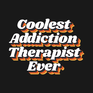 Coolest Addiction Therapist Ever T-Shirt