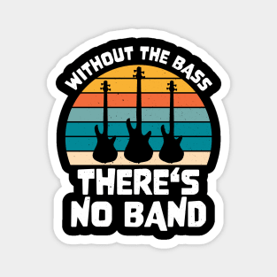 Funny WITHOUT THE BASS THERE'S NO BAND Bass Player Magnet