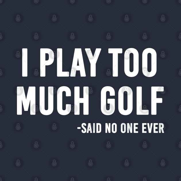 Funny Golf Gift For Men I Play Too Much Golf by kmcollectible