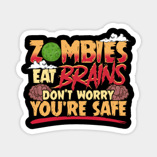 Zombies Eat Brains So Don't Worry You're Safe Magnet