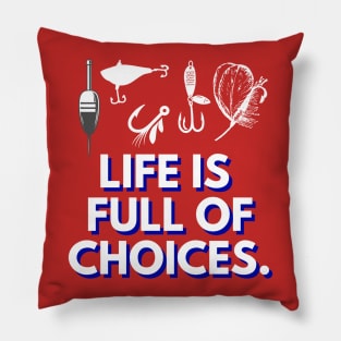 Life is Full of Choices - Fishing Pillow