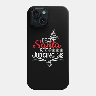 Dear Santa Stop Judging Me - Hiarious Christmas Jokes Phone Case