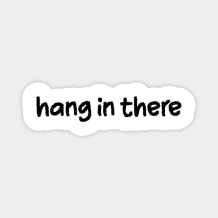 Hang in There Magnet