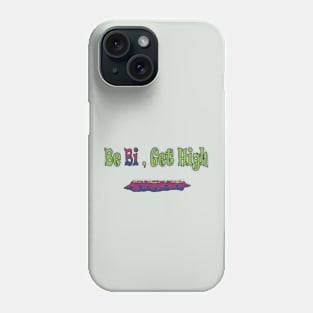 Be Bi, Get High Phone Case